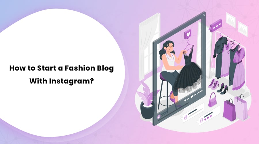 How to Start a Fashion Blog With Instagram